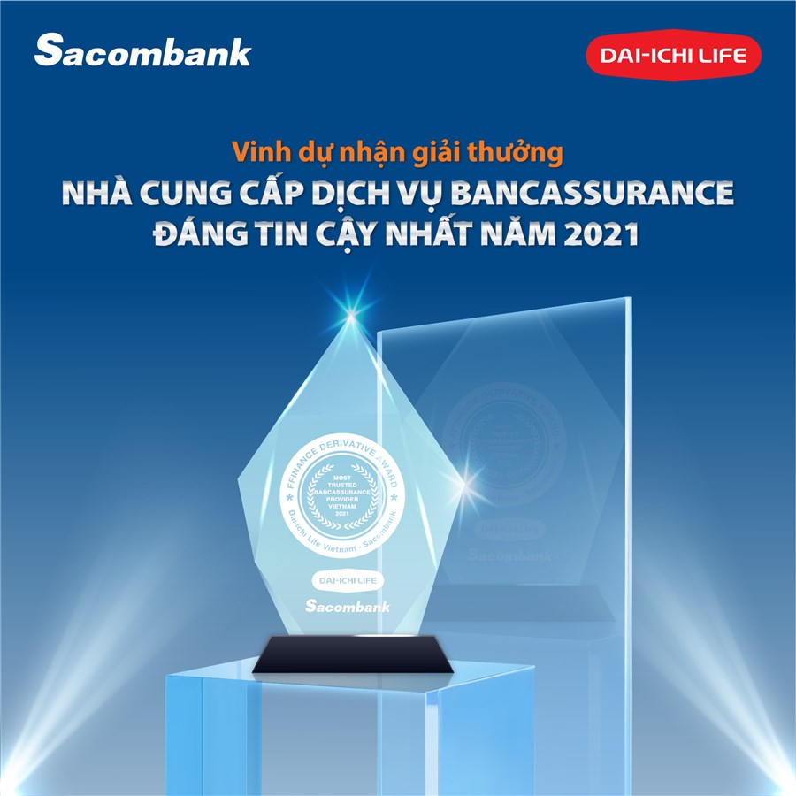 Dai-ichi Life Việt Nam và Sacombank nhận giải thưởng “Nhà cung cấp dịch vụ Bancassurance đáng tin cậy nhất tại Việt Nam năm 2021”