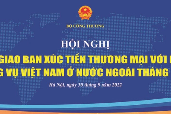 Hội nghị giao ban xúc tiến thương mại với hệ thống Thương vụ Việt Nam ở nước ngoài tháng 9/2022