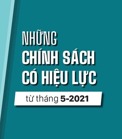 Một số chính sách mới của Chính phủ có hiệu lực từ tháng 5/2021