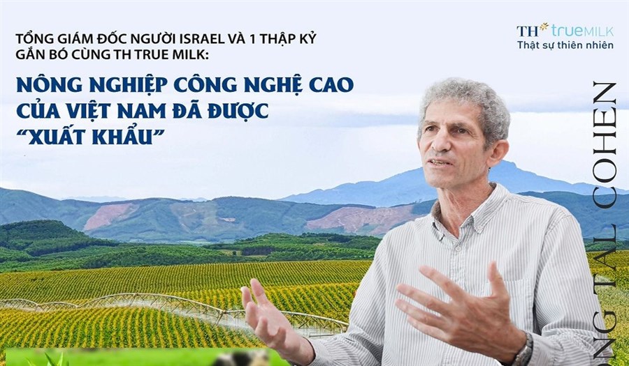 TGĐ người Israel và 1 thập kỷ gắn bó cùng TH true MILK:  "Nông nghiệp công nghệ cao của Việt Nam đã được "xuất khẩu"