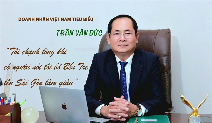 Doanh nhân Việt Nam tiêu biểu Trần Văn Đức: Tôi chạnh lòng khi có người nói tôi bỏ Bến Tre lên Sài Gòn làm giàu