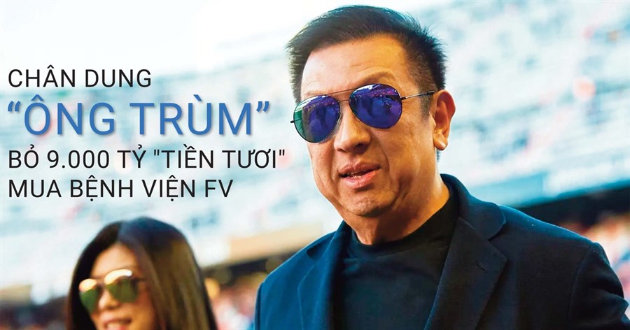 Chân dung "ông trùm" bỏ 9.000 tỷ "tiền tươi" mua bệnh viện FV