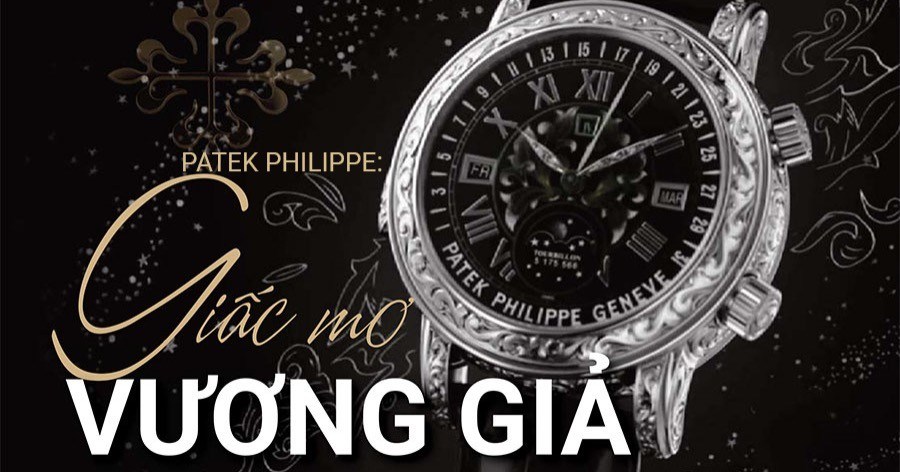 Patek Philippe: Giấc mơ vương giả
